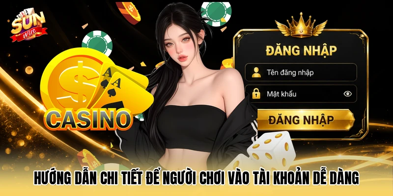 Hướng dẫn chi tiết để người chơi vào tài khoản dễ dàng