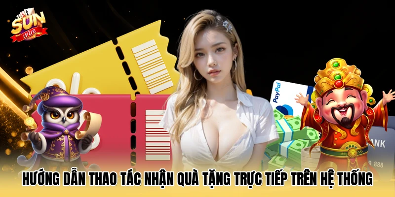  Hướng dẫn thao tác nhận quà tặng trực tiếp trên hệ thống 
