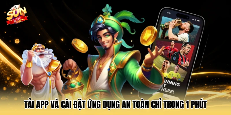Tải app và cài đặt ứng dụng an toàn chỉ trong 1 phút