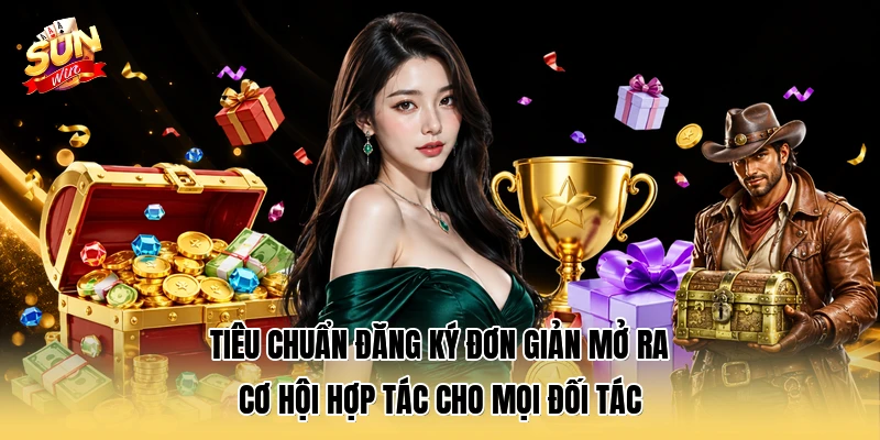  Tiêu chuẩn đăng ký đơn giản mở ra cơ hội hợp tác cho mọi đối tác